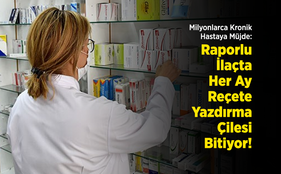 Milyonlarca Kronik Hastaya Müjde: Raporlu İlaçta Her Ay Reçete Yazdırma Çilesi Bitiyor!