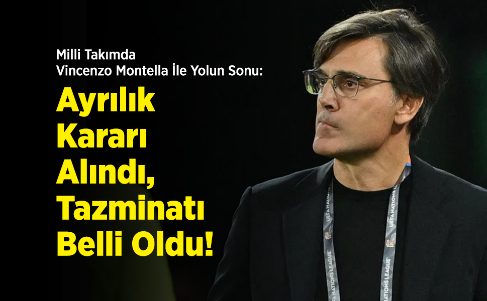 Milli Takımda Vincenzo Montella İle Yolun Sonu: Ayrılık Kararı Alındı, Tazminatı Belli Oldu!