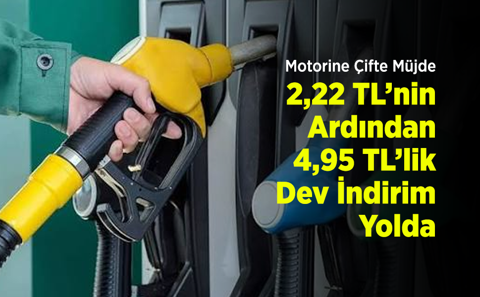 Motorine Çifte Müjde: 2,22 TL’nin Ardından 4,95 TL’lik Dev İndirim Yolda