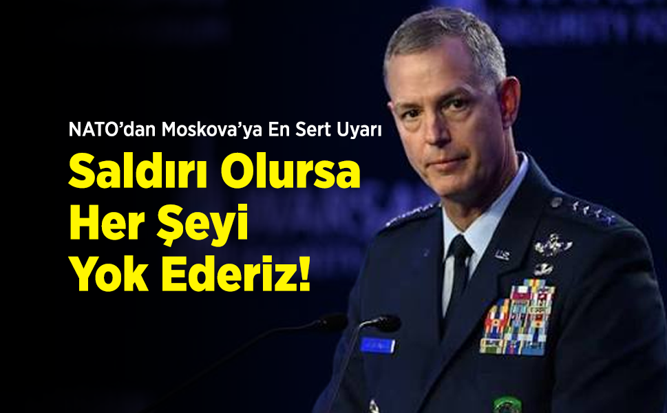 NATO’dan Moskova’ya En Sert Uyarı: "Saldırı Olursa Her Şeyi Yok Ederiz!"