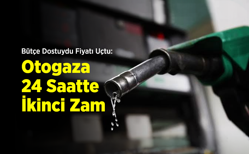 Bütçe Dostuydu Fiyatı Uçtu: Otogaza 24 Saatte İkinci Zam, Bir Günde 6,08 TL Birden Yükseldi!