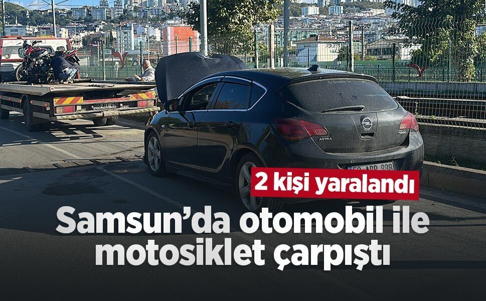 Samsun’da otomobil ile motosiklet çarpıştı: 2 kişi yaralandı