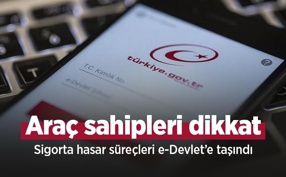 Araç sahipleri dikkat: Sigorta hasar süreçleri e-Devlet’e taşındı