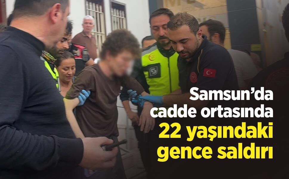 Samsun’da cadde ortasında 22 yaşındaki gence saldırı: Olay yerinde bıçak bulundu