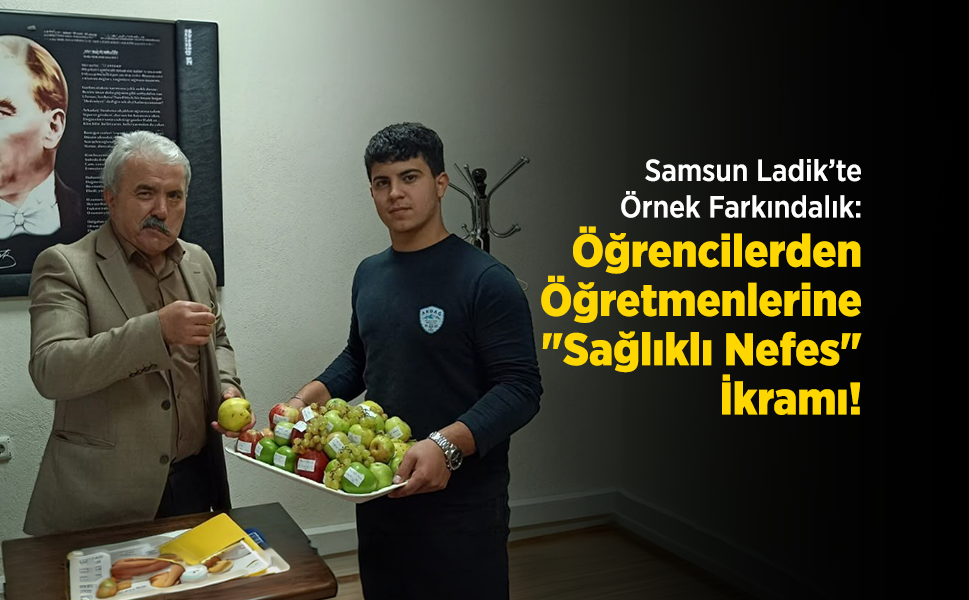 Samsun Ladik’te Örnek Farkındalık: Öğrencilerden Öğretmenlerine "Sağlıklı Nefes" İkramı!