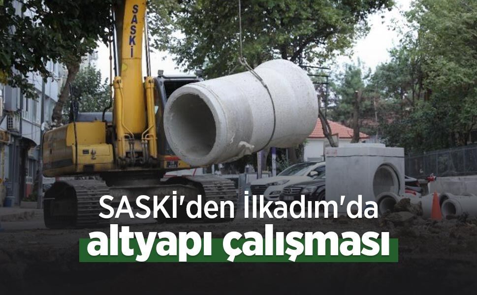 SASKİ'den İlkadım'da altyapı çalışması