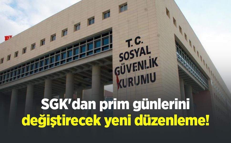 SGK'dan prim günlerini değiştirecek yeni düzenleme!