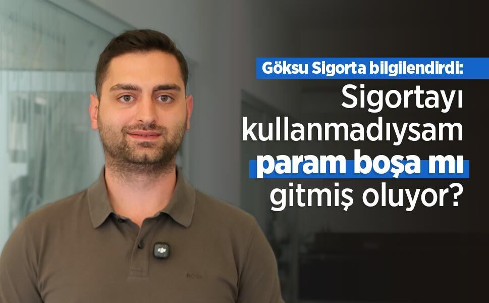 Sigortayı kullanmadıysam param boşa mı gitmiş oluyor?