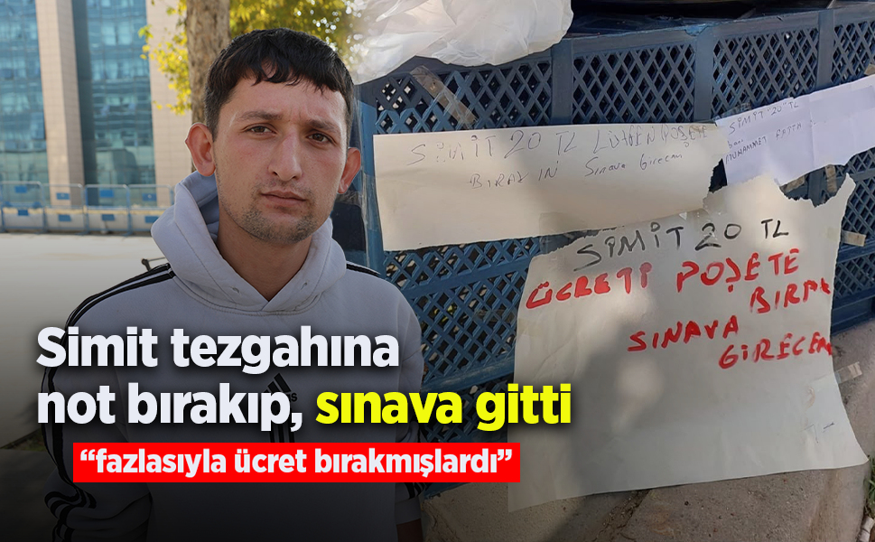 Simit tezgahına not bırakıp, sınava gitti