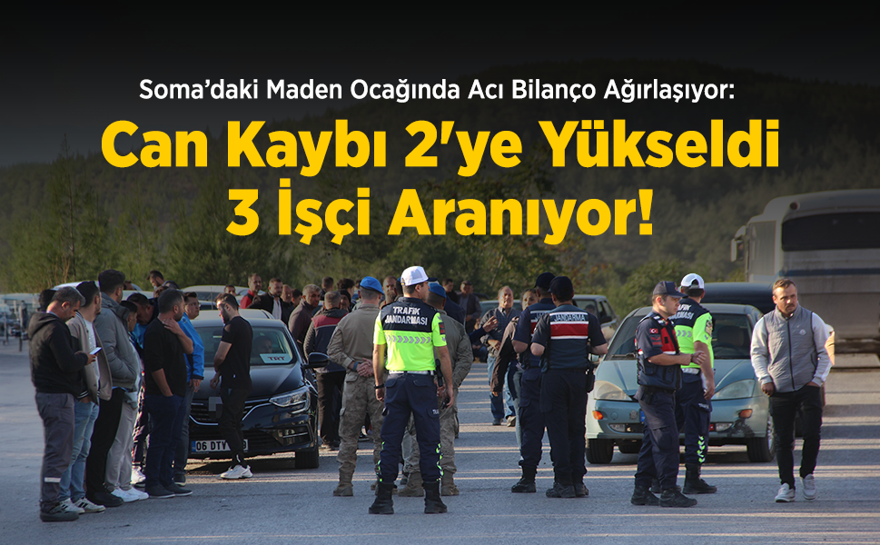 Soma’daki Maden Ocağında Acı Bilanço Ağırlaşıyor: Can Kaybı 2'ye Yükseldi, 3 İşçi Aranıyor!