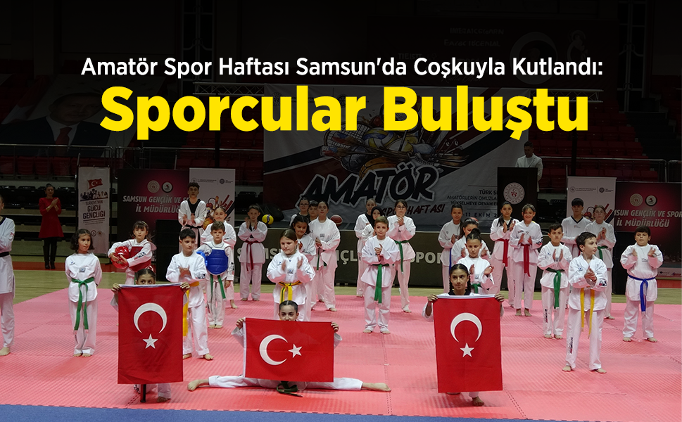 Amatör Spor Haftası Samsun'da Coşkuyla Kutlandı: Sporcular Buluştu