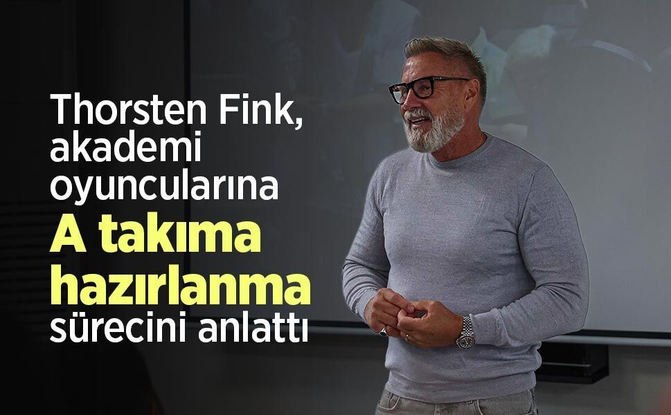 Thorsten Fink, akademi oyuncularına A takıma hazırlanma sürecini anlattı