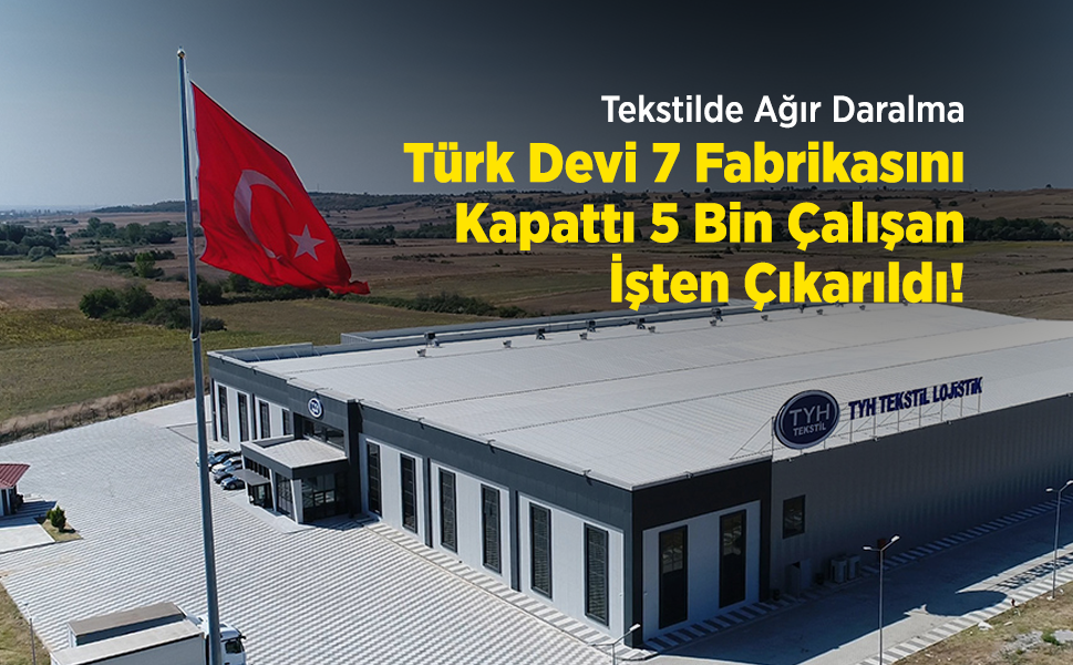 Tekstilde Ağır Daralma: Türk Devi 7 Fabrikasını Kapattı, 5 Bin Çalışan İşten Çıkarıldı!