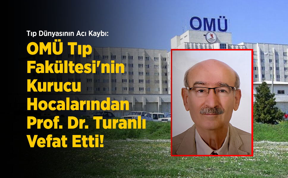 Tıp Dünyasının Acı Kaybı: OMÜ Tıp Fakültesi'nin Kurucu Hocalarından Prof. Dr. Turanlı Vefat Etti!