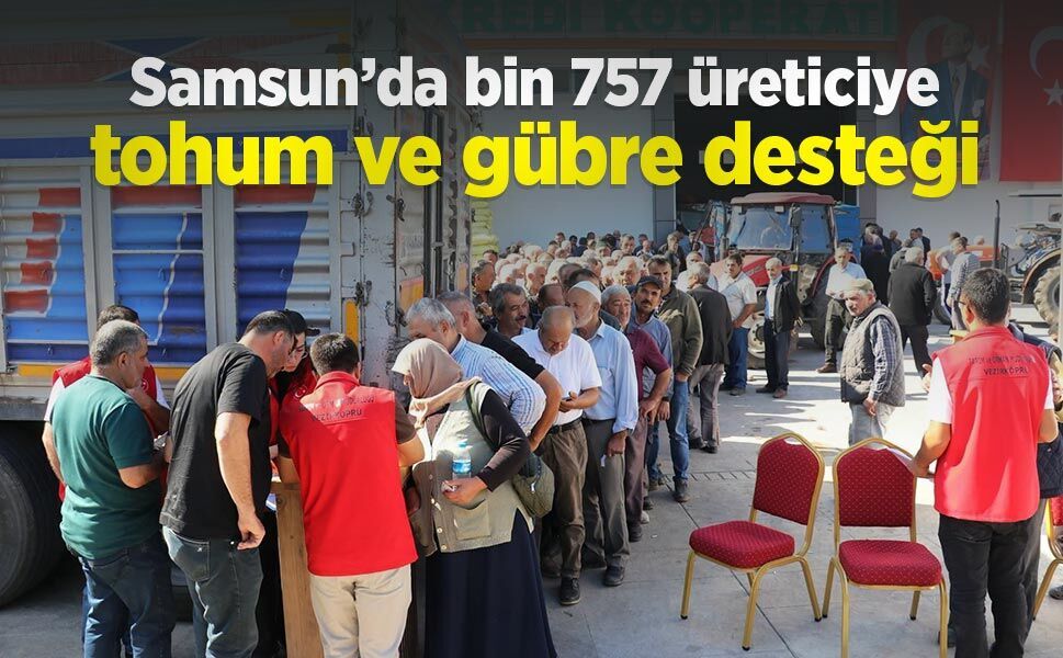 Samsun’da bin 757 üreticiye tohum ve gübre desteği