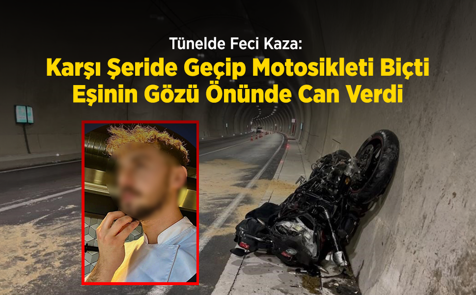 Tünelde Feci Kaza: Karşı Şeride Geçip Motosikleti Biçti, Eşinin Gözü Önünde Can Verdi