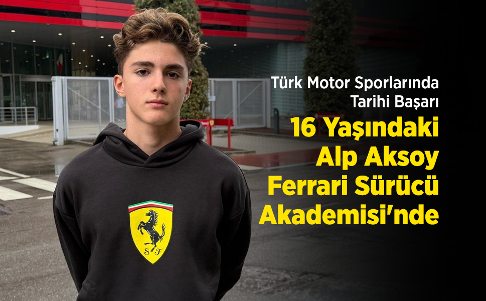 Türk Motor Sporlarında Tarihi Başarı: 16 Yaşındaki Alp Aksoy Ferrari Sürücü Akademisi'nde!