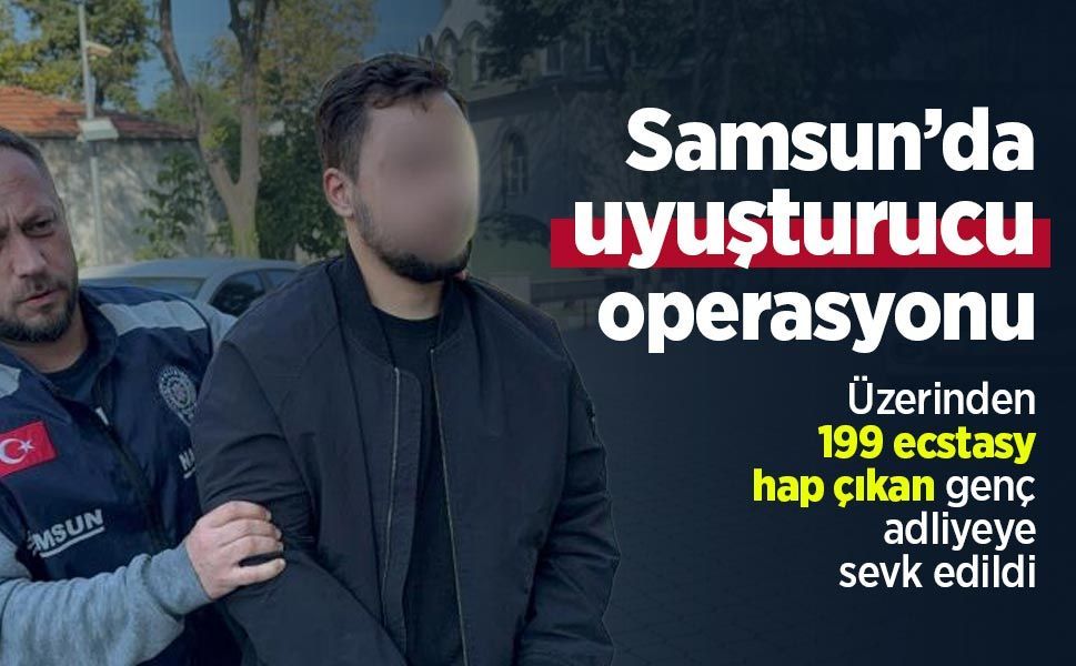 Samsun’da uyuşturucu operasyonu: Üzerinden 199 ecstasy hap çıkan genç adliyeye sevk edildi