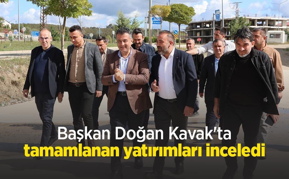 Başkan Doğan Kavak'ta tamamlanan yatırımları inceledi