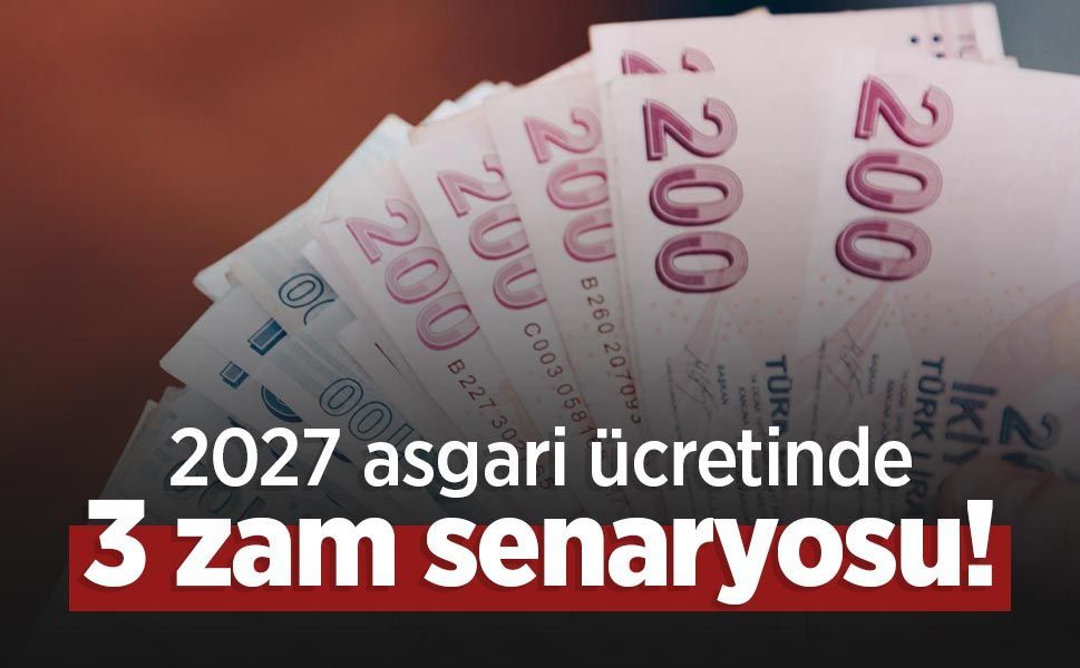 2027 asgari ücretinde 3 zam senaryosu! İşte konuşulan rakamlar