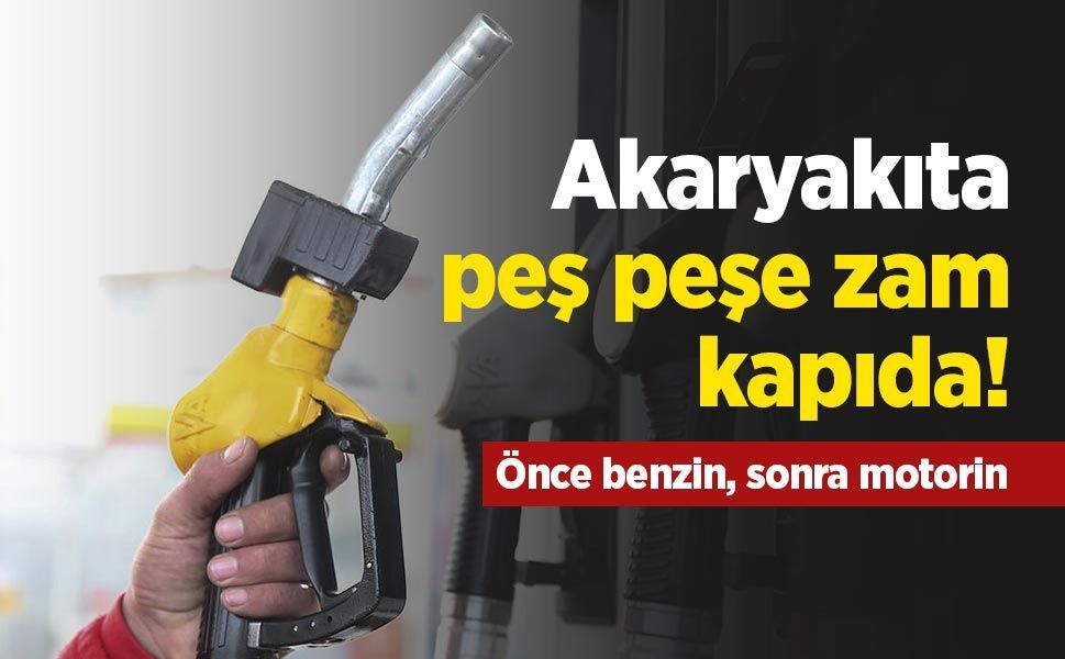 Akaryakıta peş peşe zam kapıda! Önce benzin, sonra motorin