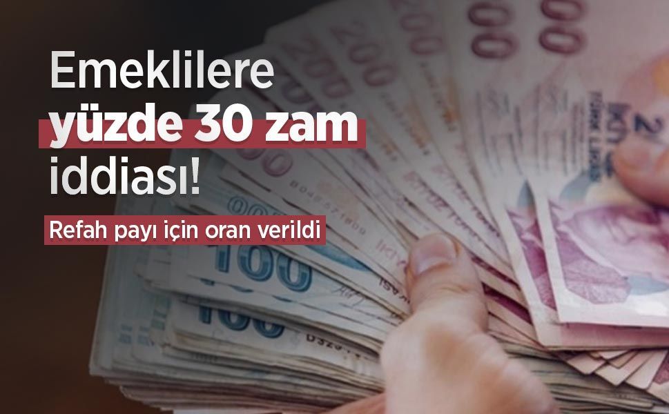 Emeklilere yüzde 30 zam iddiası! Refah payı için oran verildi