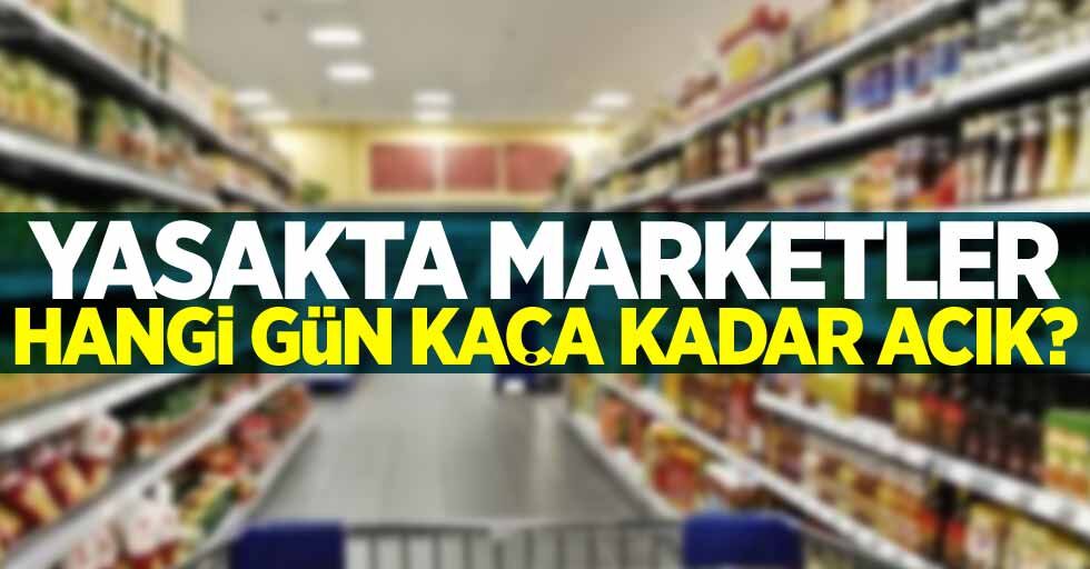 Yasakta marketler kaça kadar açık