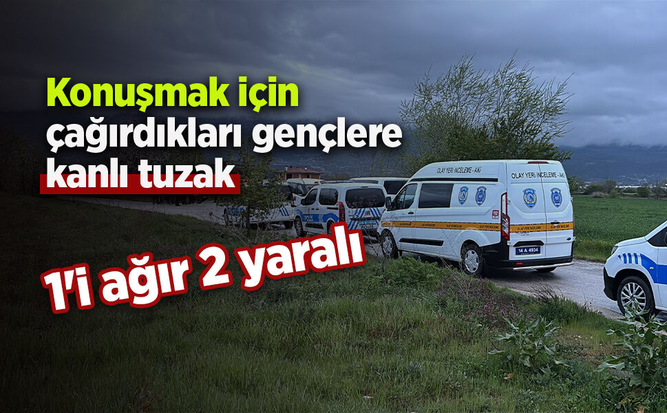 Konuşmak için çağırdıkları gençlere kanlı tuzak: 1'i ağır 2 yaralı
