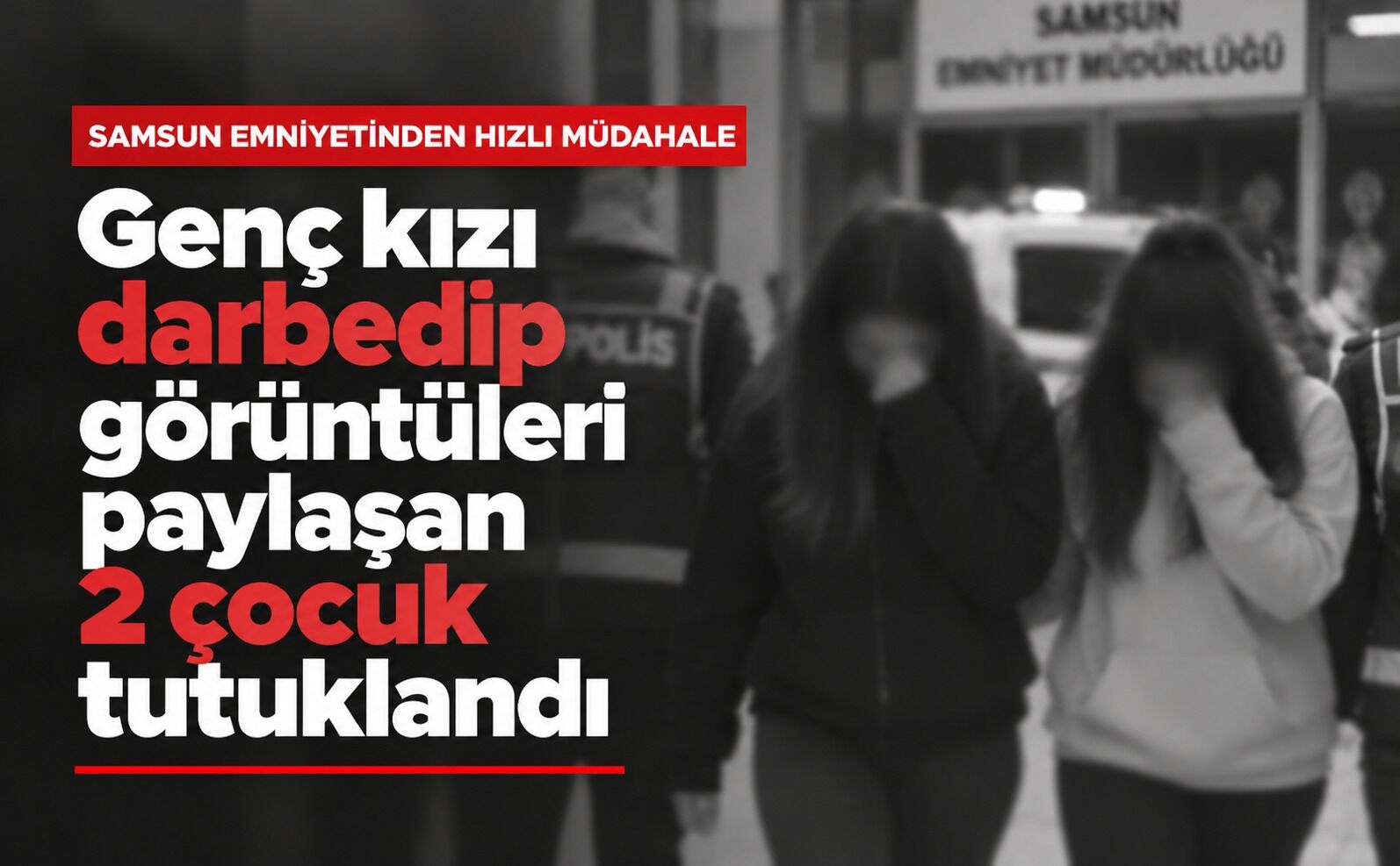 Samsun emniyetinden hızlı müdahale: Genç kızı darbedip görüntüleri paylaşan 2 çocuk tutuklandı