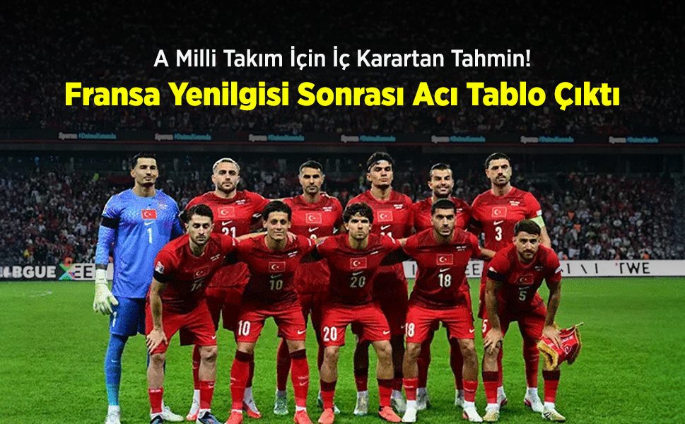 A Milli Takım İçin İç Karartan Tahmin! Fransa Yenilgisi Sonrası Acı Tablo Çıktı