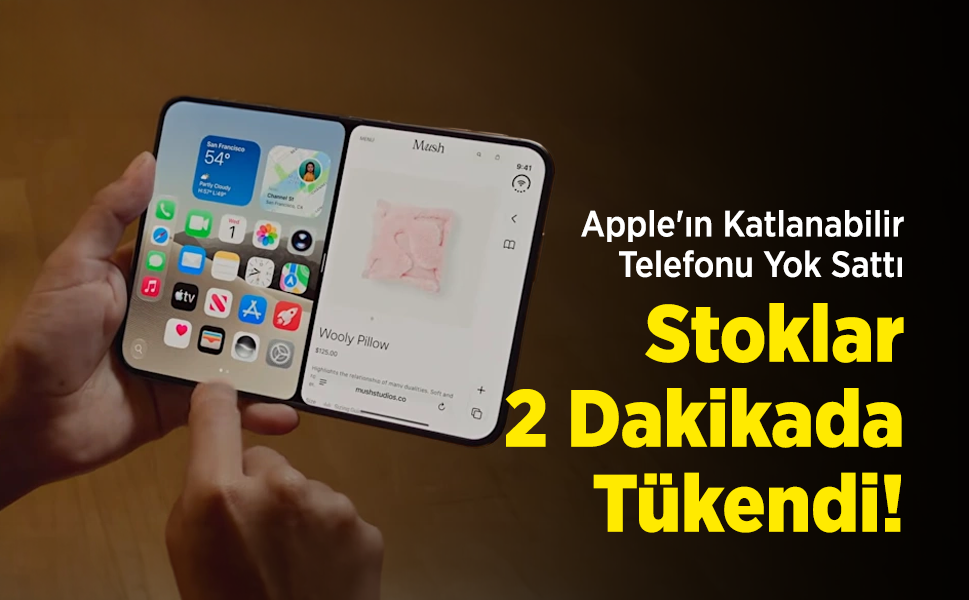 Apple'ın Katlanabilir Telefonu Yok Sattı: Stoklar 2 Dakikada Tükendi!