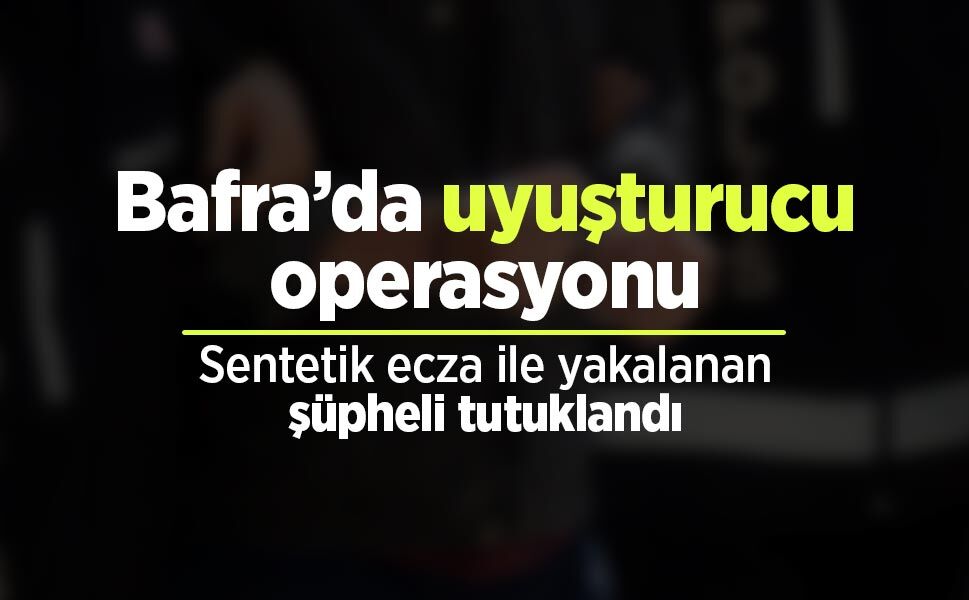 Bafra’da uyuşturucu operasyonu: Sentetik ecza ile yakalanan şüpheli tutuklandı