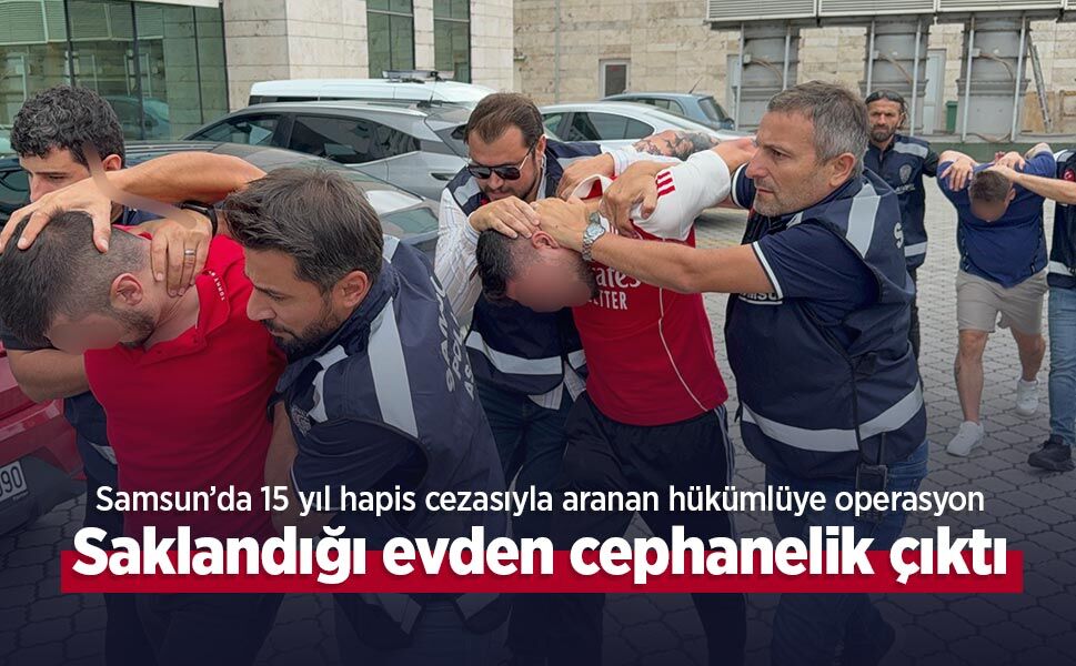 Samsun’da 15 yıl hapis cezasıyla aranan hükümlüye operasyon: Saklandığı evden cephanelik çıktı