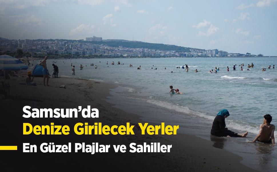 Samsun’da Denize Girilecek Yerler ve Plajlar