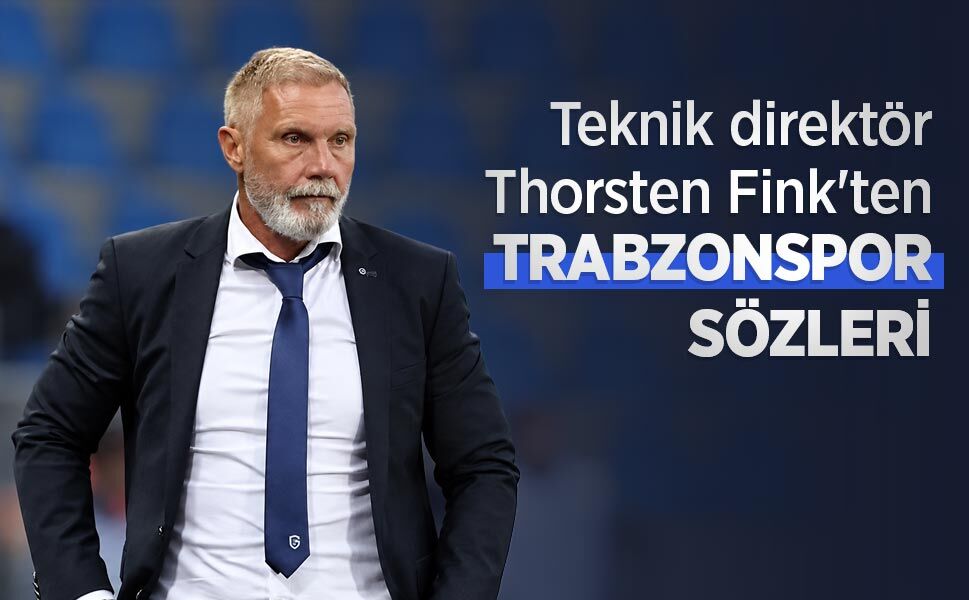 Teknik direktör Thorsten Fink'ten TRABZONSPOR SÖZLERİ
