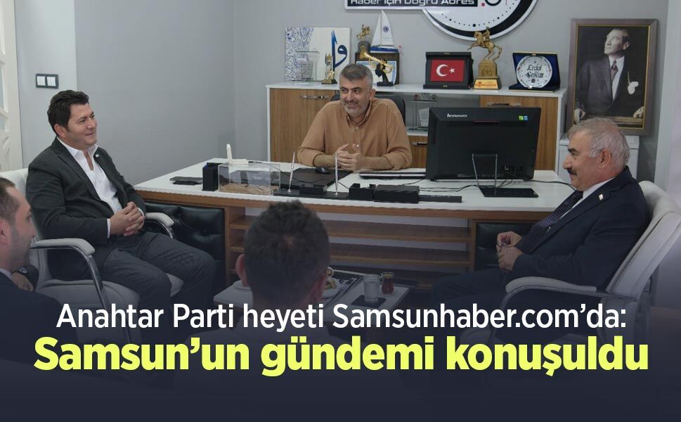 Anahtar Parti heyeti Samsunhaber.com’da: Samsun’un gündemi konuşuldu