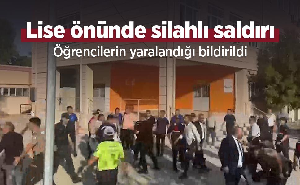 Lise önünde silahlı saldırı: Öğrencilerin yaralandığı bildirildi