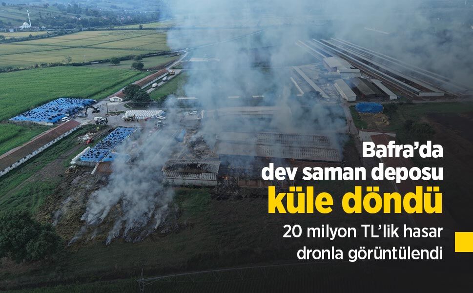 Bafra’da dev saman deposu küle döndü: 20 milyon TL’lik hasar dronla görüntülendi