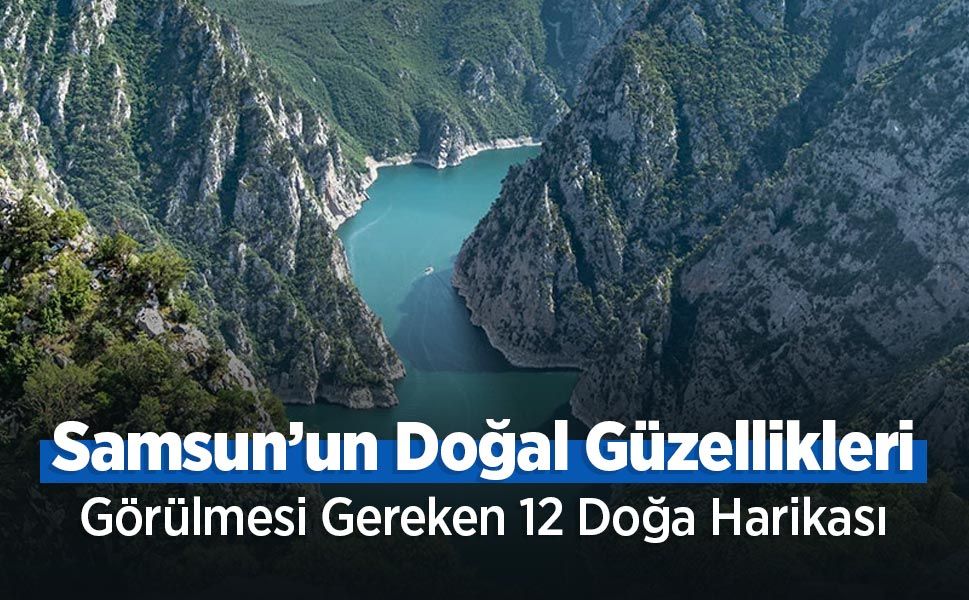 Samsun’un Doğal Güzellikleri: Görülmesi Gereken 12 Yer
