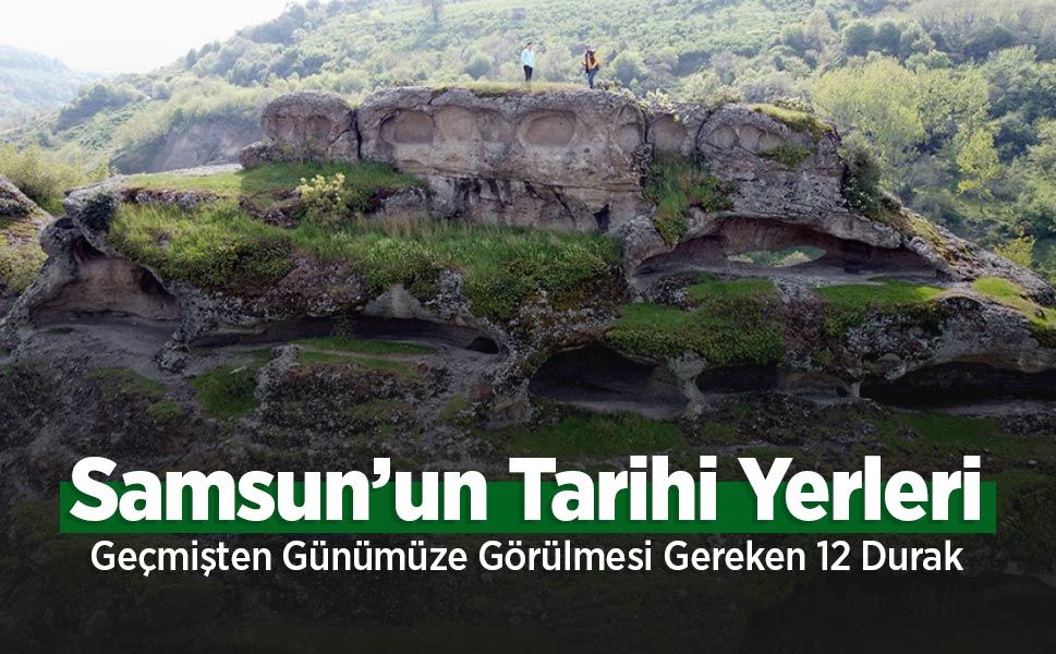 Samsun’un Tarihi Yerleri: Görülmesi Gereken 12 Yer