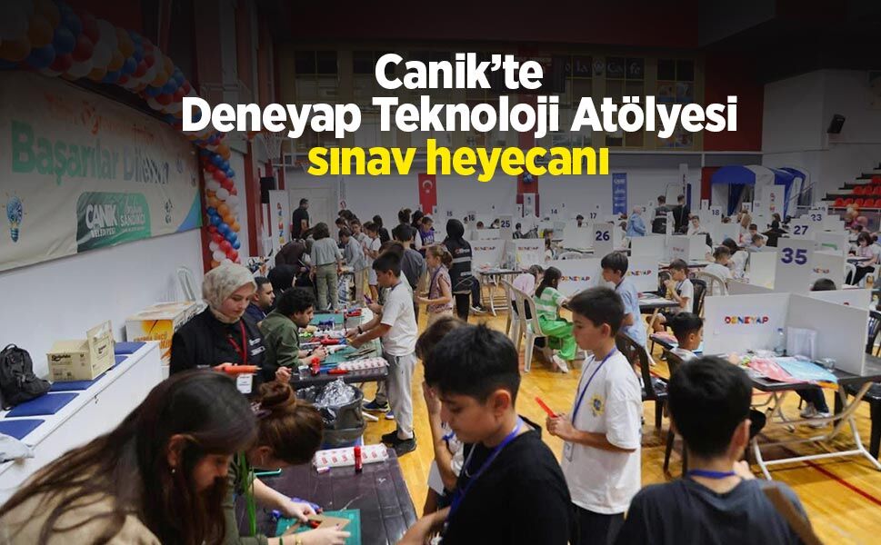 Canik’te Deneyap Teknoloji Atölyesi sınav heyecanı