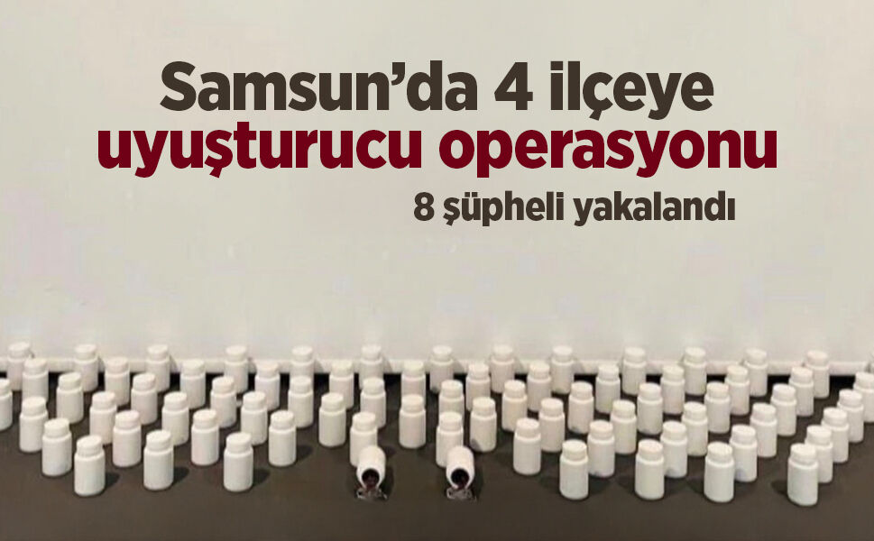 Samsun’da 4 ilçeye uyuşturucu operasyonu: 8 şüpheli yakalandı
