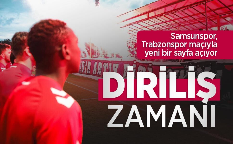 Samsunspor, Trabzonspor maçıyla yeni bir sayfa açıyor! DİRİLİŞ ZAMANI
