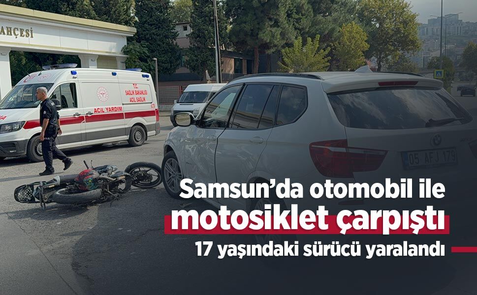 Samsun’da otomobil ile motosiklet çarpıştı: 17 yaşındaki sürücü yaralandı