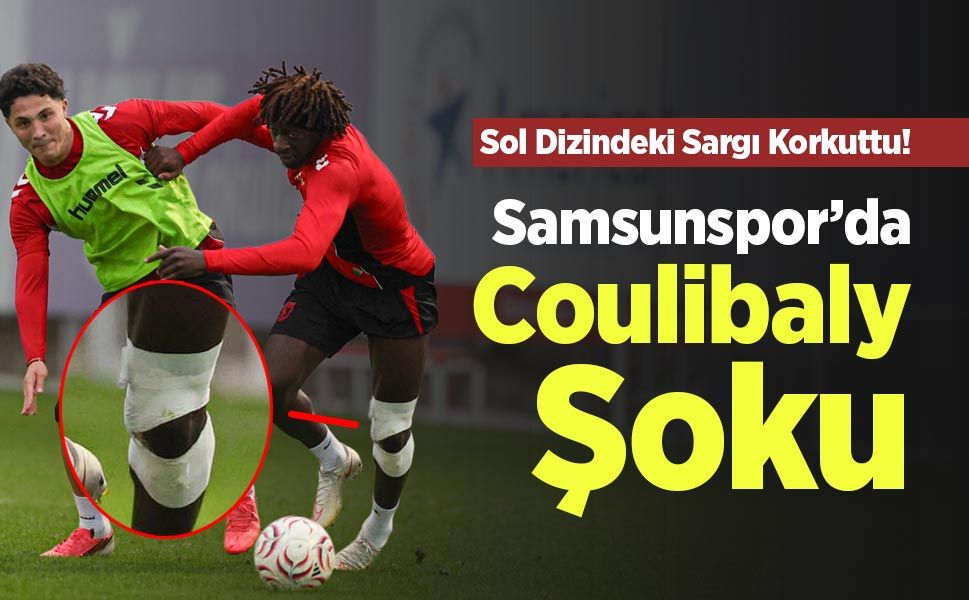 Sol Dizindeki Sargı Korkuttu! Samsunspor’da Coulibaly Şoku
